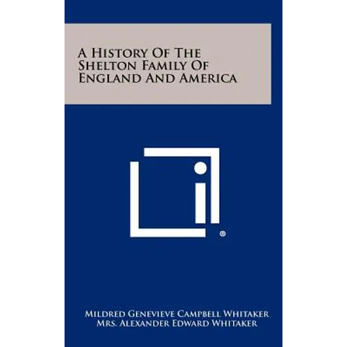 A History Of The Shelton Family Of England And America