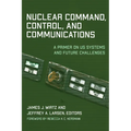 Nuclear Command, Control, and Communications: A Primer on US Systems and Future Challenges