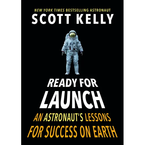 Ready for Launch: An Astronaut's Lessons for Success on Earth