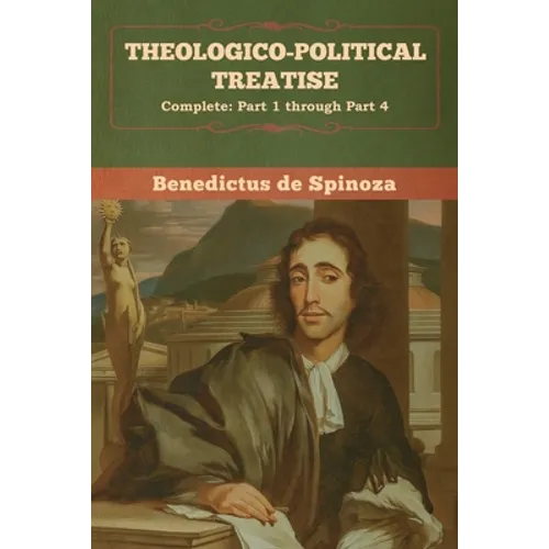 Theologico-Political Treatise - (Complete: Part 1 through Part 4)