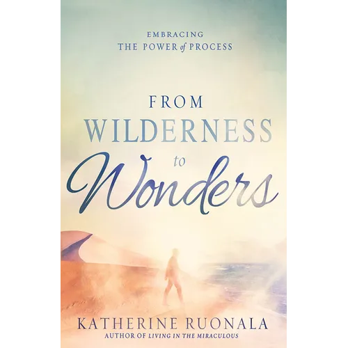 From Wilderness to Wonders: Embracing the Power of Process