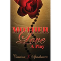 Mother Love: A Play