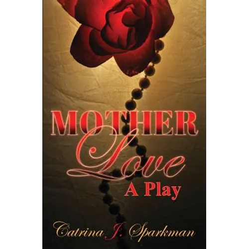 Mother Love: A Play