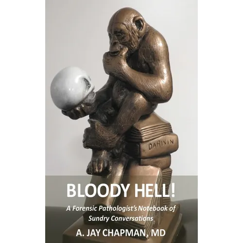 Bloody Hell!: A Forensic Pathologist's Notebook of Sundry Conversations