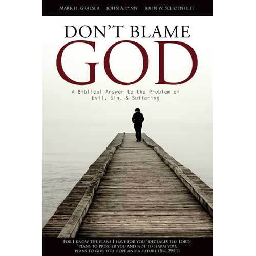 Don't Blame God: A Biblical Answer to the Problem of Evil, Sin, & Suffering