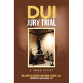 DUI Jury Trial: A True Story