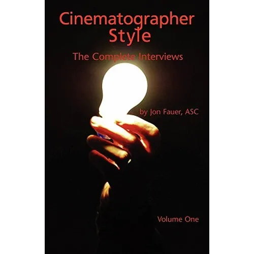 Cinematographer Style: The Complete Interviews, Volume I