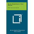 Ruth Wakefield's Toll House: Tried And True Recipes
