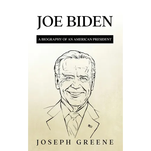 Joe Biden: A Biography of an American President