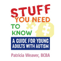 Stuff You Need to Know: A Guide for Young Adults with Autism