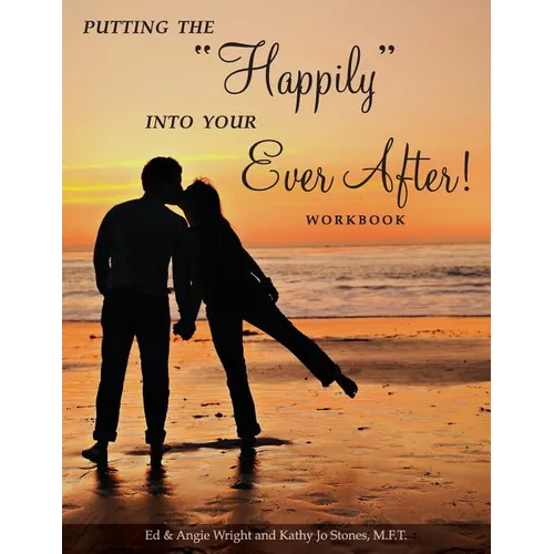 Putting the "Happily" Into Your Ever After!: Workbook