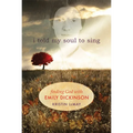 I Told My Soul to Sing: Finding God with Emily Dickinson