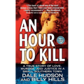 An Hour to Kill: A True Story of Love, Murder, and Justice in a Small Southern Town
