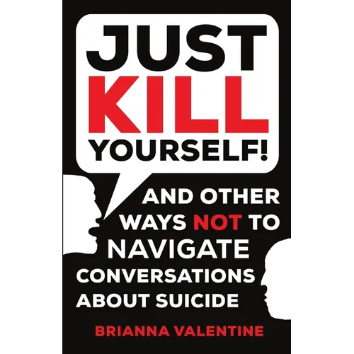 "Just Kill Yourself!": and Other Ways NOT to Navigate Conversations About Suicide