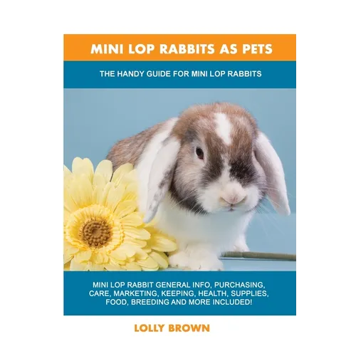 Mini Lop Rabbits as Pets: The Handy Guide for Mini Lop Rabbits
