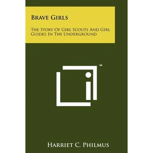 Brave Girls: The Story Of Girl Scouts And Girl Guides In The Underground