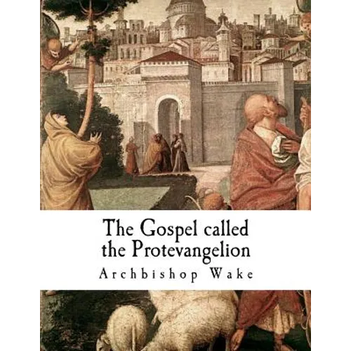 The Gospel called the Protevangelion: The Gospel of James