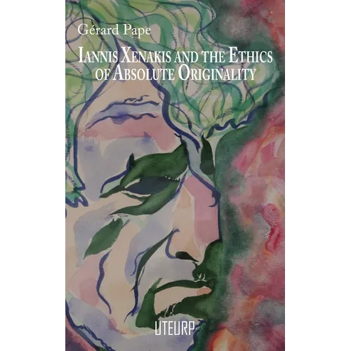 Iannis Xenakis and the Ethics of Absolute Originality