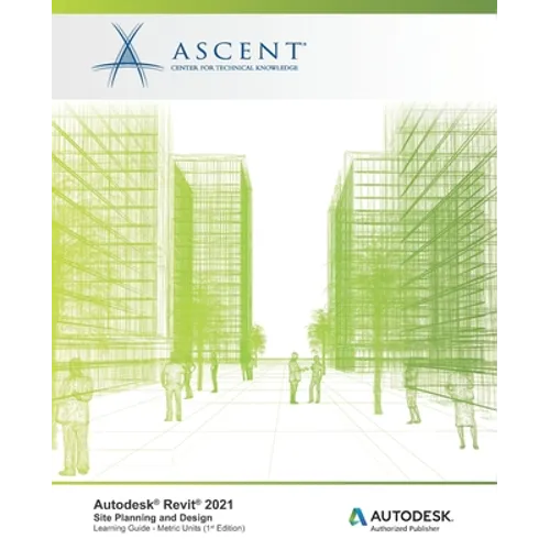 Autodesk(R) Revit(R) 2021: Site Planning and Design (Metric Units): Autodesk Authorized Publisher