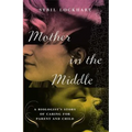 Mother in the Middle: A Biologist's Story of Caring for Parent and Child