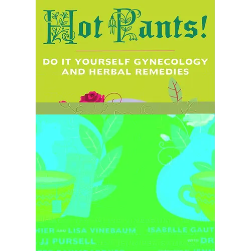 Hot Pants: Do-It-Yourself Gynecology and Herbal Remedies