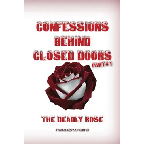 Confessions Behind Closed Doors/ THE DEADLY ROSE