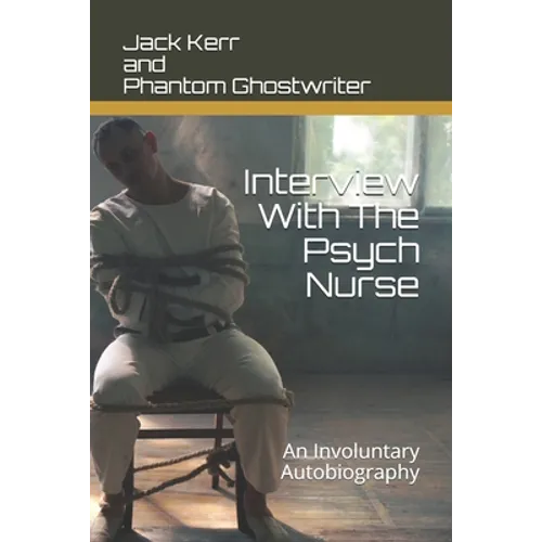 Interview With The Psych Nurse: An Involuntary Autobiography