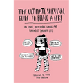 Ultimate Survival Guide to Being a Girl: On Love, Body Image, School, and Making It Through Life