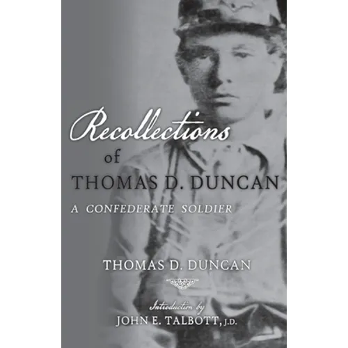 Recollections of Thomas D. Duncan, A Confederate Soldier