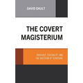 The Covert Magisterium: Theology, Textuality, and the Question of Scripture