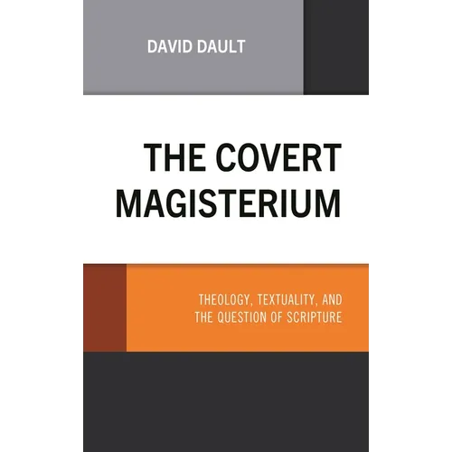 The Covert Magisterium: Theology, Textuality, and the Question of Scripture