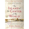 The Island at the Center of the World: The Epic Story of Dutch Manhattan and the Forgotten Colony That Shaped America