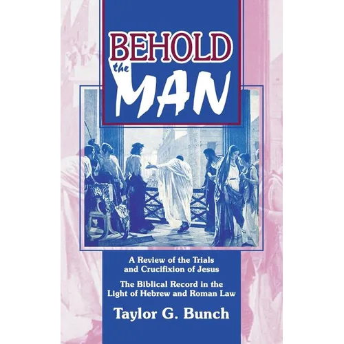 Behold the Man!: A Review of the Trials and Crucifixion of Jesus