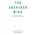 The Unshaken Mind - Discovering the Purpose, Power and Potential of your mind