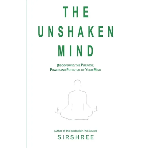 The Unshaken Mind - Discovering the Purpose, Power and Potential of your mind