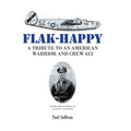 Flak-Happy: A Tribute to an American Warrior and Crew 613