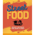 Street Food: Seriously Good Snacks from Around the World