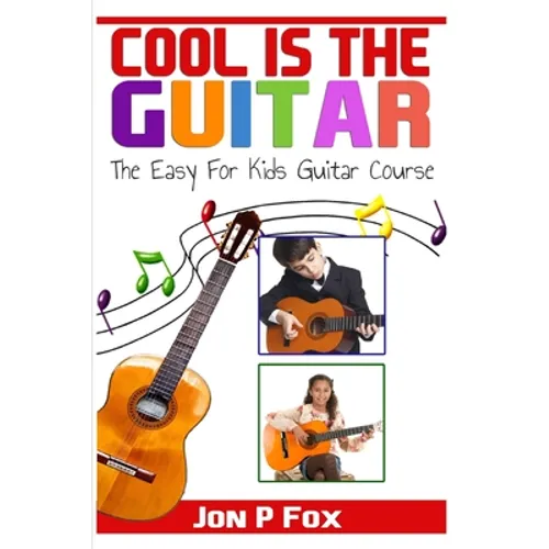 Cool is the Guitar: The Easy to Learn for Kids Guitar Course
