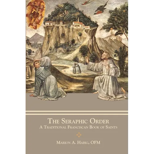 The Seraphic Order: A Traditional Franciscan Book of Saints