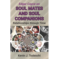 Edgar Cayce on Soul Mates and Soul Companions: Relationships through Time