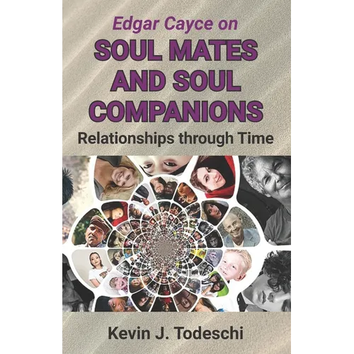 Edgar Cayce on Soul Mates and Soul Companions: Relationships through Time