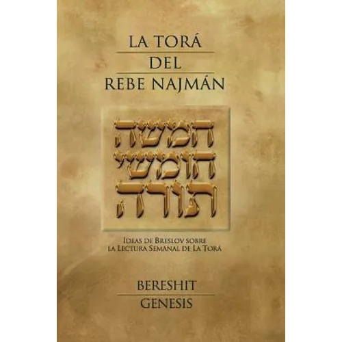 La Tora del Rebe Najman - Genesis: Ideas de Breslov sobre la Lectura Semanal de la Tora
