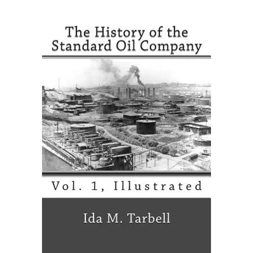 The History of the Standard Oil Company (Vol. 1, Illustrated)