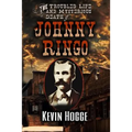 The Troubled Life and Mysterious Death of Johnny Ringo