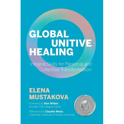 Global Unitive Healing: Integral Skills for Personal and Collective Transformation
