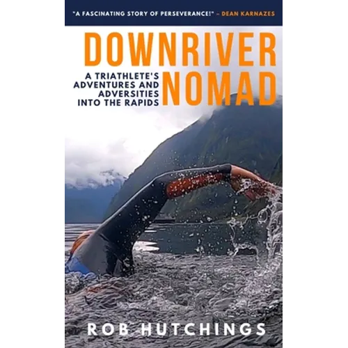 Downriver Nomad: A Triathlete's Adventures and Adversities into the Rapids