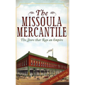 The Missoula Mercantile: The Store That Ran an Empire
