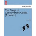 The Siege of Caerlaverock Castle. [A Poem.]