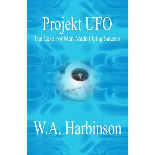 Projekt Ufo: The Case For Man-Made Flying Saucers