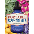 The Portable Essential Oils: A Pocket Reference of Everyday Remedies for Natural Health & Wellness